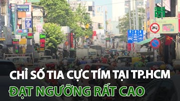 TP.HCM: Chỉ số tia cực tím đạt ngưỡng rất cao vào cuối tuần | VTC14
