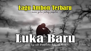 Luka Baru - Lagu ambon terbaru paling populer sepanjang masa - nuansa lagu galau sakit hati