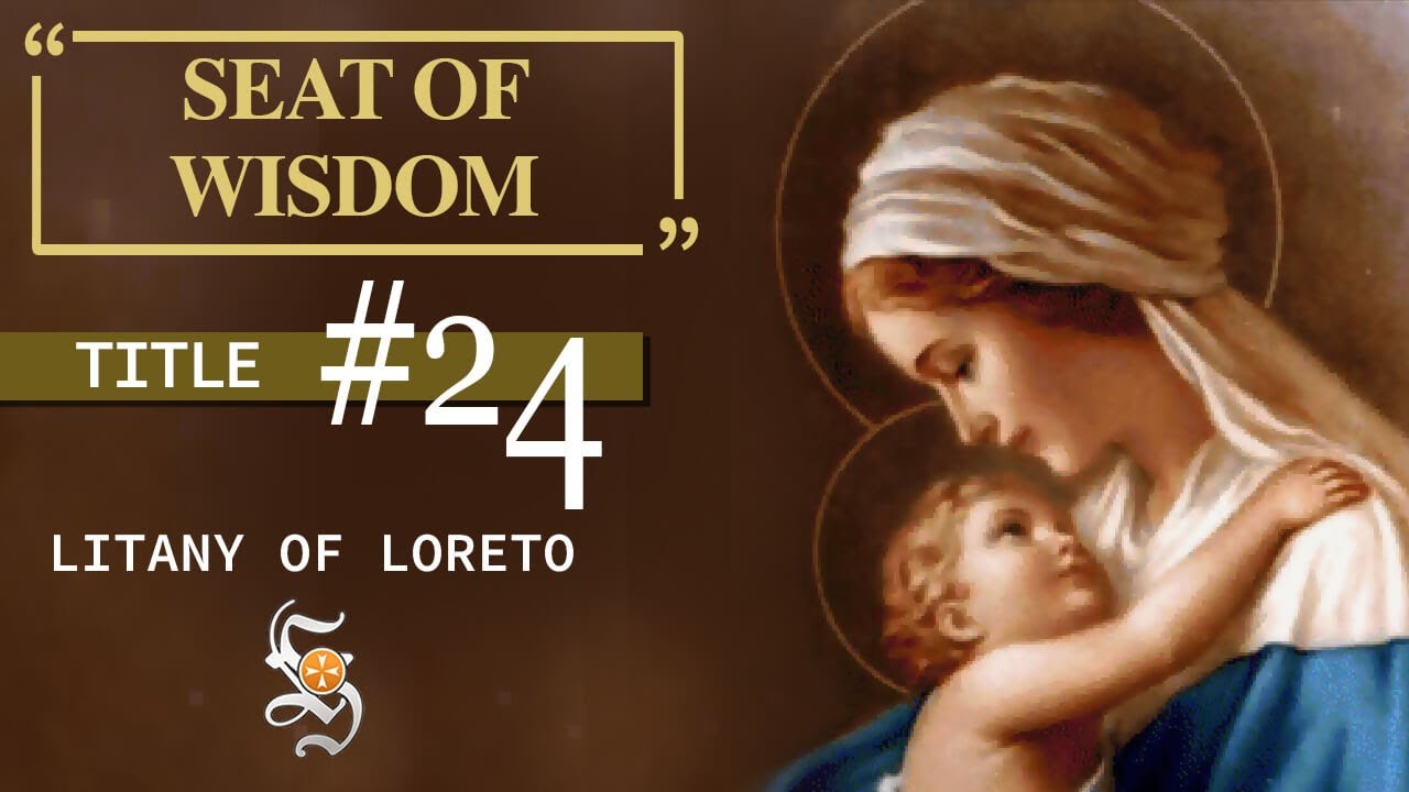 Litany of Loreto, Title 24: SEAT OF WISDOM
