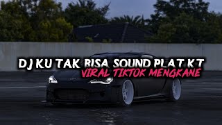 DJ KU TAK BISA SOUND PLAT KT VIRAL TIKTOK MENGKANE