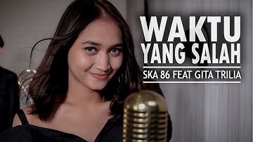 WAKTU YANG SALAH - SKA 86 feat GITA TRILIA | REGGA SKA (UYE TONE MUSIC VIDEO)