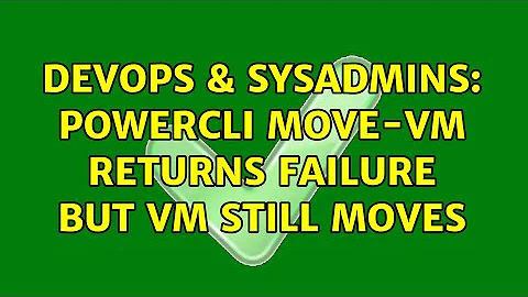 DevOps & SysAdmins: PowerCLI Move-VM Returns failure but vm still moves (2 Solutions!!)