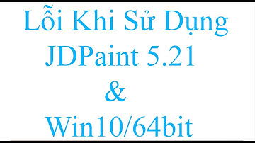 Lỗi Khi Sử Dụng JDPaint 5.21 Trên Win 10 64bit
