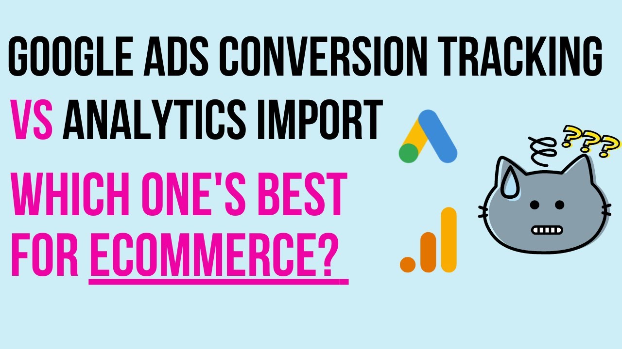 Google Ads Conversion Tracking vs Analytics Import: Which One's Best ...
