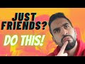 She Wants to Be JUST FRIENDS - DO THIS NOW!
