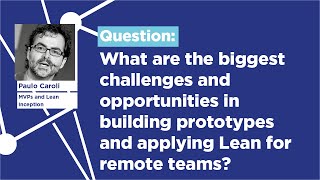 Challenges & opportunities in building prototypes & Lean for remote teams, The Future Of Now