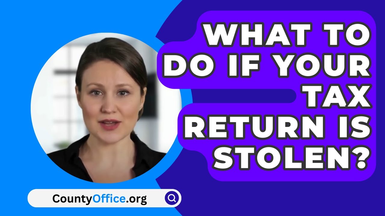 What To Do If Your Tax Return Is Stolen CountyOffice YouTube What To Do If Your Tax Return Is Stolen CountyOffice YouTube