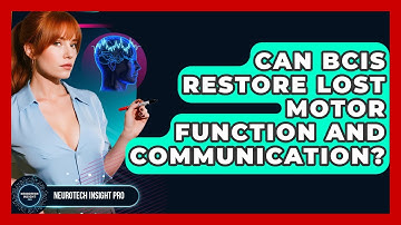 Can BCIs Restore Lost Motor Function And Communication? - Neurotech Insight Pro