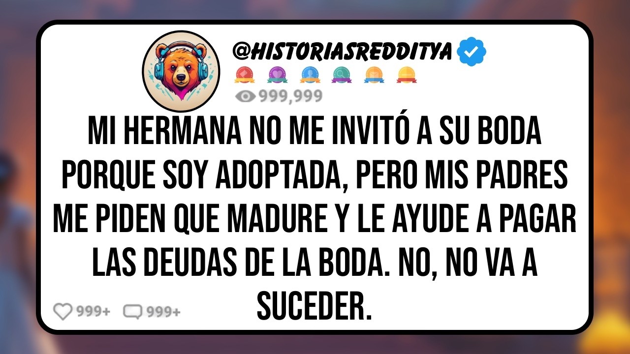 Mi HERMANA no me Invitó a su Boda Porque Soy Adoptada, Pero mis PADRES me Piden que Madure y le ...