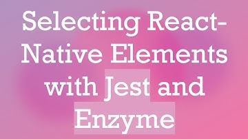 Selecting React-Native Elements with Jest and Enzyme