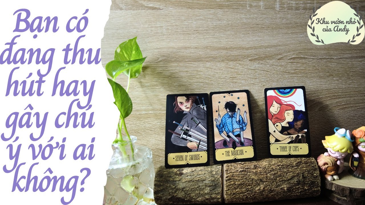 Bạn có đang thu hút hay gây ra sự chú ý với ai không? | Chọn 1 tụ bài | Xem tarot
