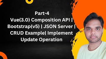 Part-4|Vue(3.0) Composition API| Bootstrap(v5)|JSON Server| CRUD Example| Implement Update Operation