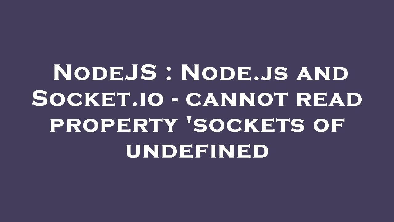 Cannot Read Property Send Of Undefined Node Js NodeJS : Node.js and Socket.io - cannot read property 'sockets of