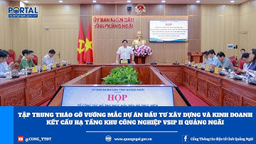 Tập trung tháo gỡ vướng mắc DA ĐTXD và kinh doanh kết cấu hạ tầng Khu công nghiệp VSIP II Quảng Ngãi