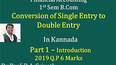 Conversion of Single Entry To Double Entry in Kannada PART 1 - Introduction and 2019 B.Com 6 Marks
