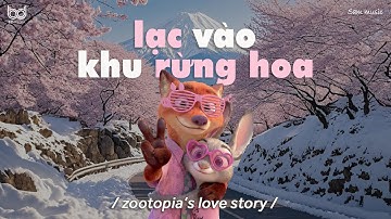 Cô Biết Là Cô Yêu Tôi?🦊𝐏𝐥𝐚𝐲𝐥𝐢𝐬𝐭 lạc vào khu rừng hoa | Nắng Ấm Trong Tim - Zootopia