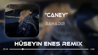 Bahadır - Caney ( Hüseyin Enes Remix ) Resimi