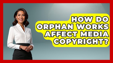 How Do Orphan Works Affect Media Copyright? - Journalism Explained