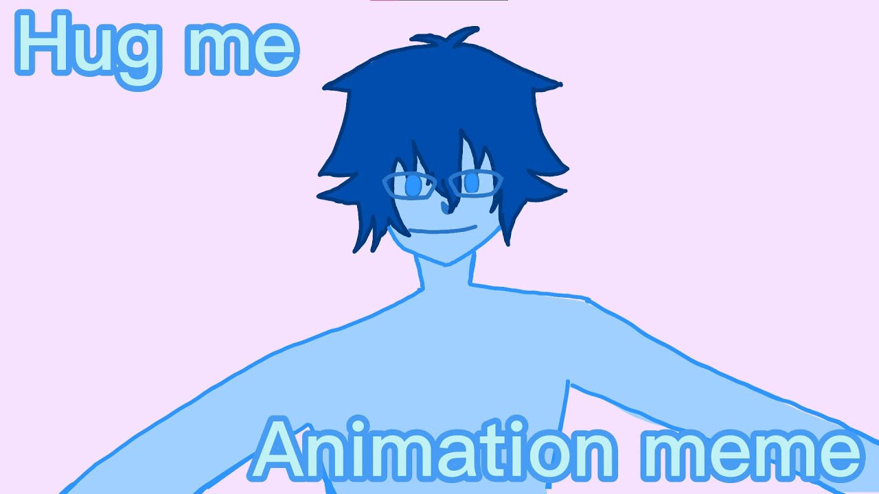 Hug me //Animation Meme// - YouTube