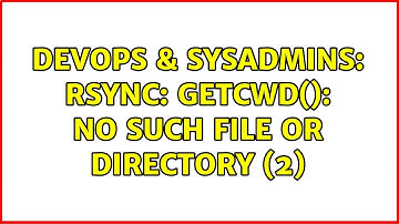 DevOps & SysAdmins: rsync: getcwd(): No such file or directory (2)
