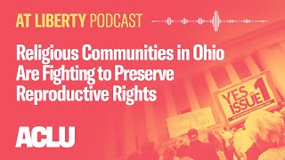 Religious Communities in Ohio Are Fighting to Preserve Reproductive Rights - ACLU - At Liberty