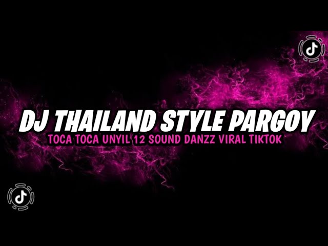 DJ THAILAND STYLE PARGOY TOCA TOCA UNYIL 12 REMIX SOUND DANZZ VIRAL TIKTOK YANG KALIAN CARI class=