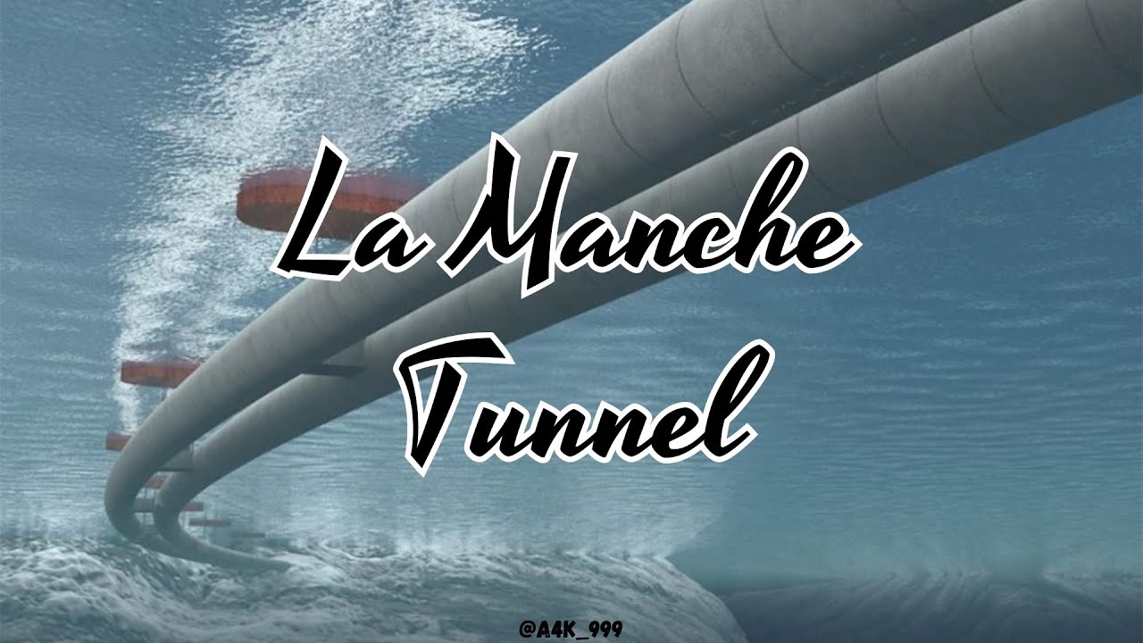 La Manche Tunnel (United Kingdom and France) - YouTube