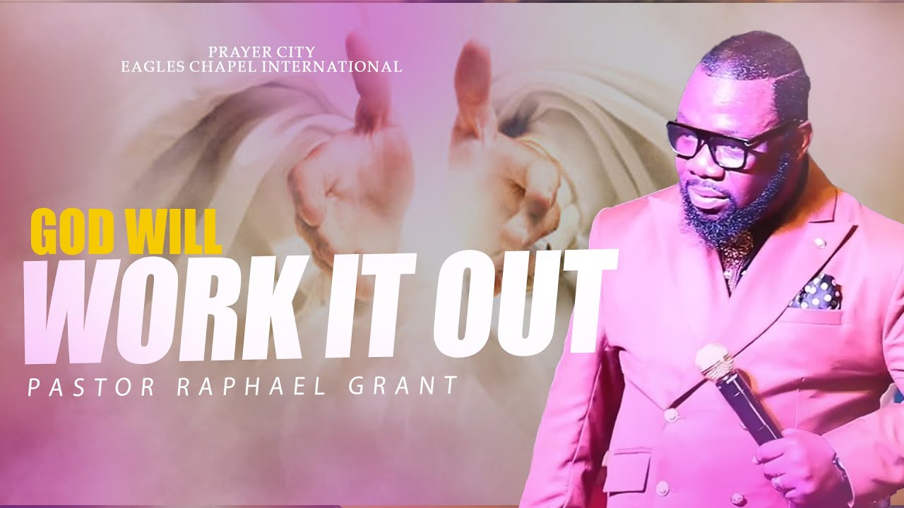 GOD WILL WORK IT OUT | BY PASTOR RAPHAEL GRANT