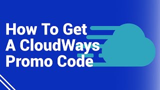 Where And How To Get A CloudWays Promo Code