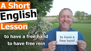 Learn the English Phrases "to have a free hand" and "to have free rein"