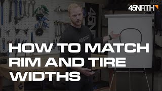 45Nrth Tire Tech Education - Matching Bicycle Rim And Tire Widths