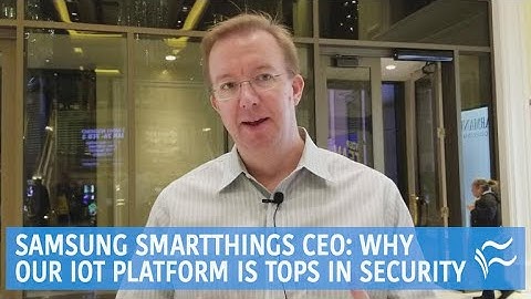 Samsung SmartThings CEO: Why our IoT platform is tops in security