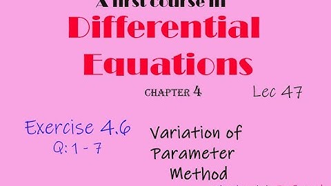 Differential Equations || Lec 47 || Ex: 4.6: Q 1 - 7 || Variation of Parameter Method