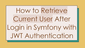 How to Retrieve Current User After Login in Symfony with JWT Authentication