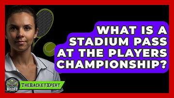 What Is A Stadium Pass At The Players Championship? - The Racket Xpert