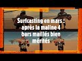 Surfcasting en mars  aprs la maline 4 bars maills bien mrits