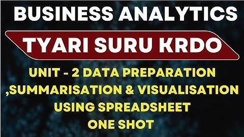 Business analytics chapter 2 one shot | data preparation,summarisation & visualisation one shot