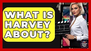 What Is Harvey About? - Famous Movies Club