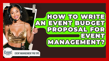 How To Write An Event Budget Proposal For Event Management? - Event Management Pro Tips