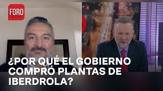 ¿Por qué el gobierno mexicano compró las plantas eléctricas de Iberdrola? - Es la Hora de Opinar