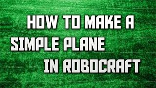 How To Make A Simple Plane -Robocraft