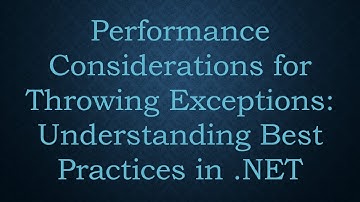 Performance Considerations for Throwing Exceptions: Understanding Best Practices in .NET