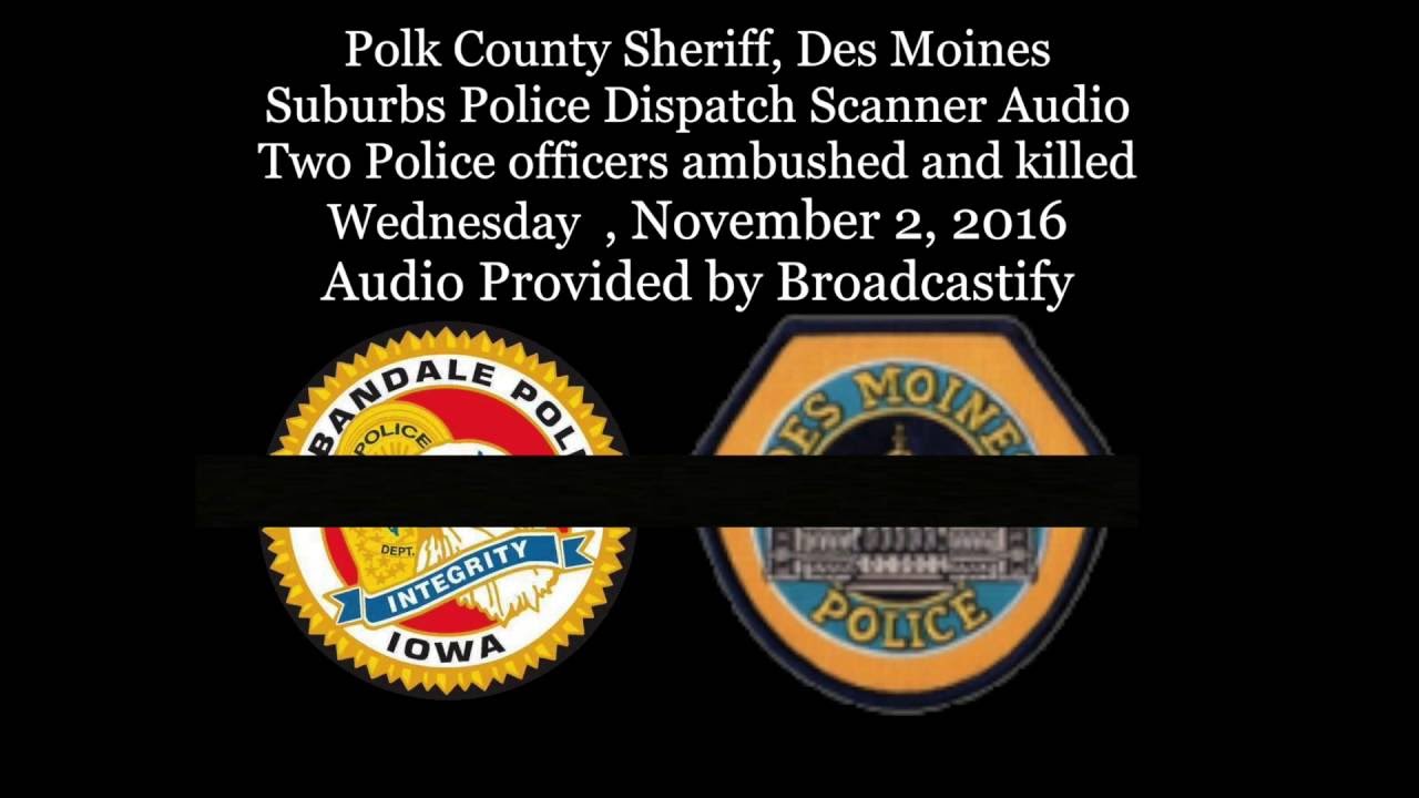 Full Scanner Audio Two Des Moines Police officers ambushed and killed