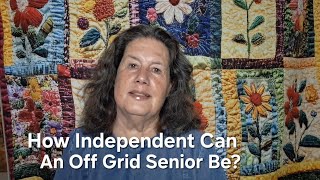 How Self Reliant Can an Off-Grid Senior Lady Be?