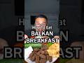 This Is How You Eat A BALKAN BREAKFAST