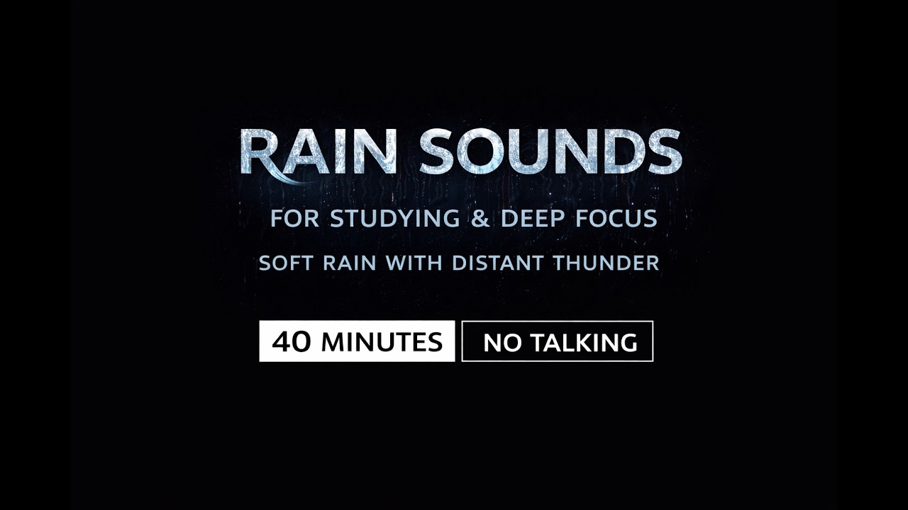 Rain Sounds for Studying & Deep Focus — Soft Rain with Distant Thunder (40 Minutes, No Talking)