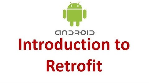 Android Retrofit - 01 - Introduction to Retrofit Library