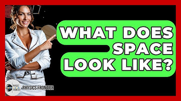What Does Space Look Like? - Physics Frontier