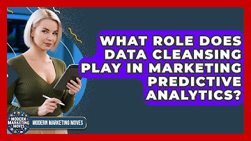 What Role Does Data Cleansing Play In Marketing Predictive Analytics? - Modern Marketing Moves