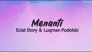 Eclat Story, Luqman Podolski – Menanti